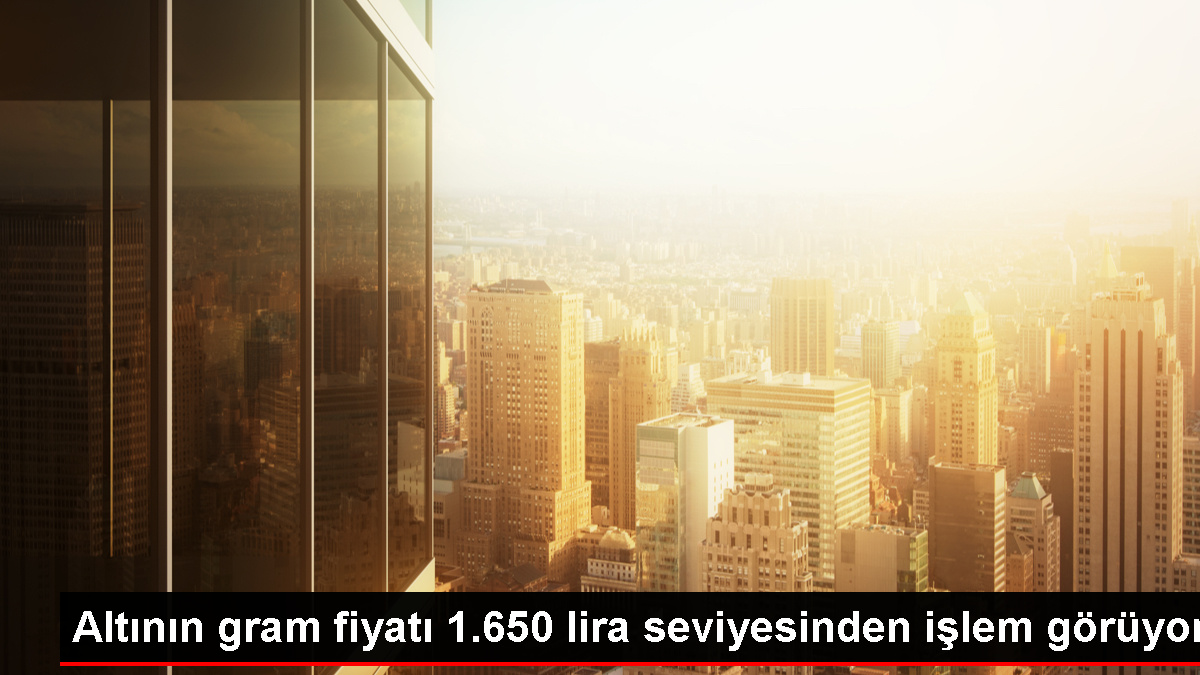 Altının gram fiyatı 1.650 lira seviyesinden işlem görüyor