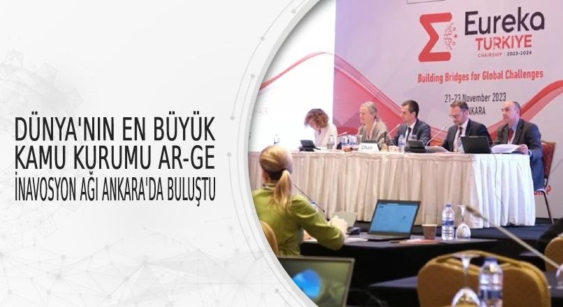 DÜNYANIN EN BÜYÜK KAMU AR-GE İNOVASYON AĞI ANKARA’DA BULUŞTU