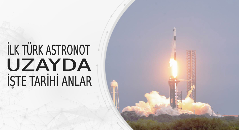İLK TÜRK ASTRONOT UZAYDA İŞTE TARİHİ ANLAR