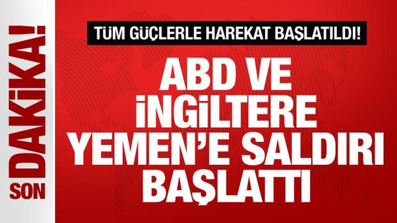 ABD ve İngiltere’den Yemen’e savaş ilanı! Tüm güçlerle harekat başlatıldı