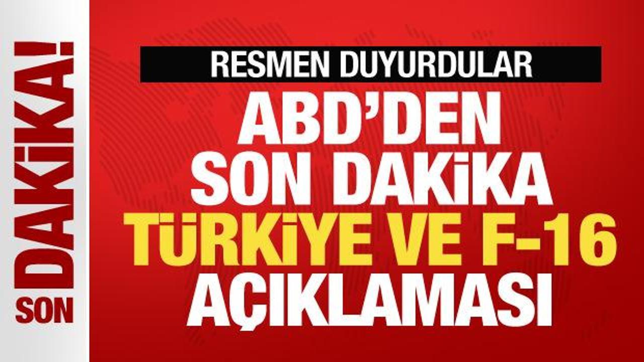 ABD’den son dakika F-16 ve Türkiye açıklaması! Resmen duyurdular