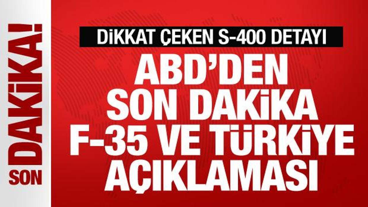 ABD’den son dakika Türkiye ve F-35 açıklaması! Dikkat çeken S-400 detayı