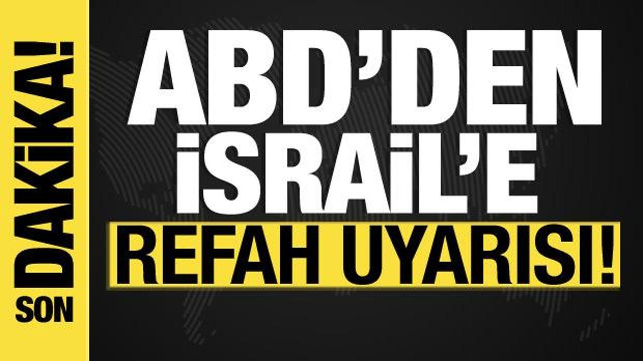 ABD’den İsrail’e “Refah” uyarısı!