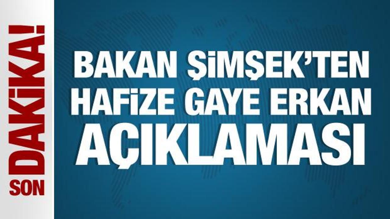 Bakan Şimşek’ten Hafize Gaye Erkan açıklaması