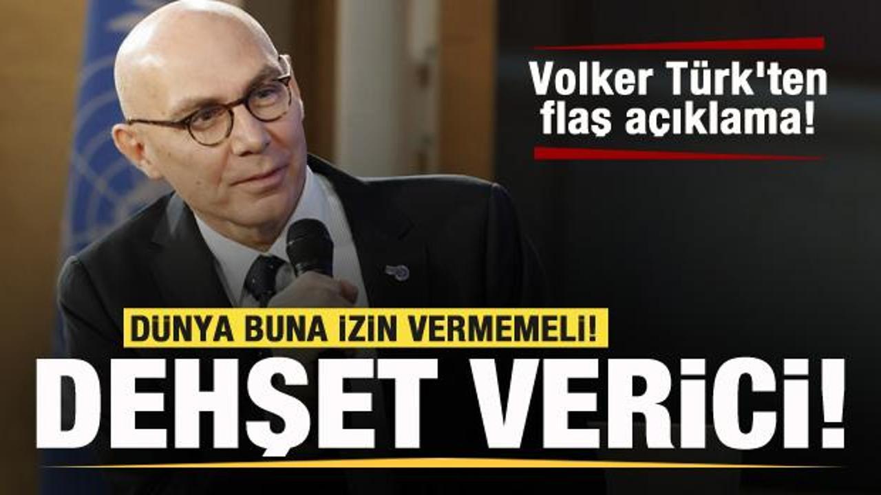 Volker Türk’ten flaş açıklama: Dehşet verici! Dünya buna izin vermemeli