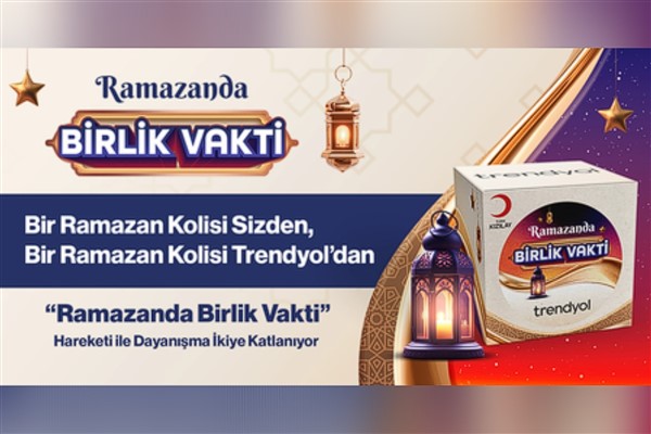 Trendyol “Ramazanda Birlik Vakti” hareketi ile dayanışma ikiye katlanıyor