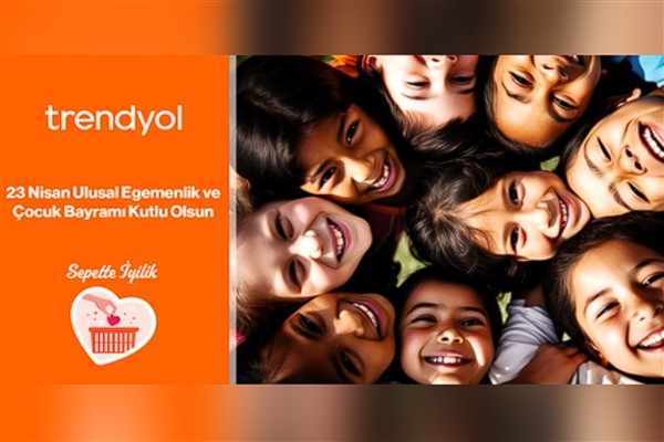 Trendyol, 23 Nisan’ı Sepette İyilik ile kutluyor
