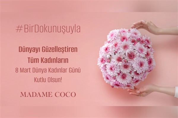 Madame Coco’dan 8 Mart’a özel projeler: Kadınların emeğine ve gücüne saygı