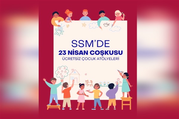 SSM’de 23 Nisan coşkusu: Sanat dolu ve yaratıcı atölyeler çocukları bekliyor