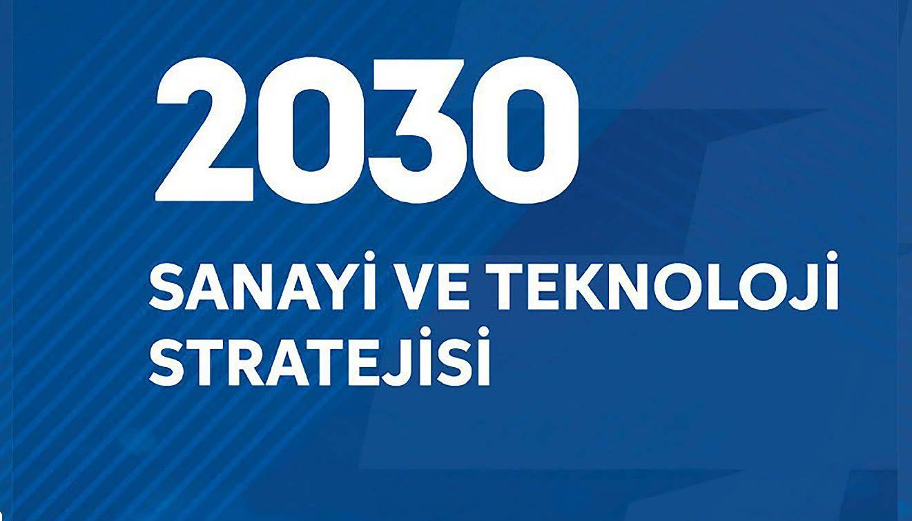 TÜRKİYE’NİN GELECEĞİNİ ŞEKİLLENDİREN VİZYON: 2030 SANAYİ VE TEKNOLOJİ STRATEJİSİ AÇIKLANDI