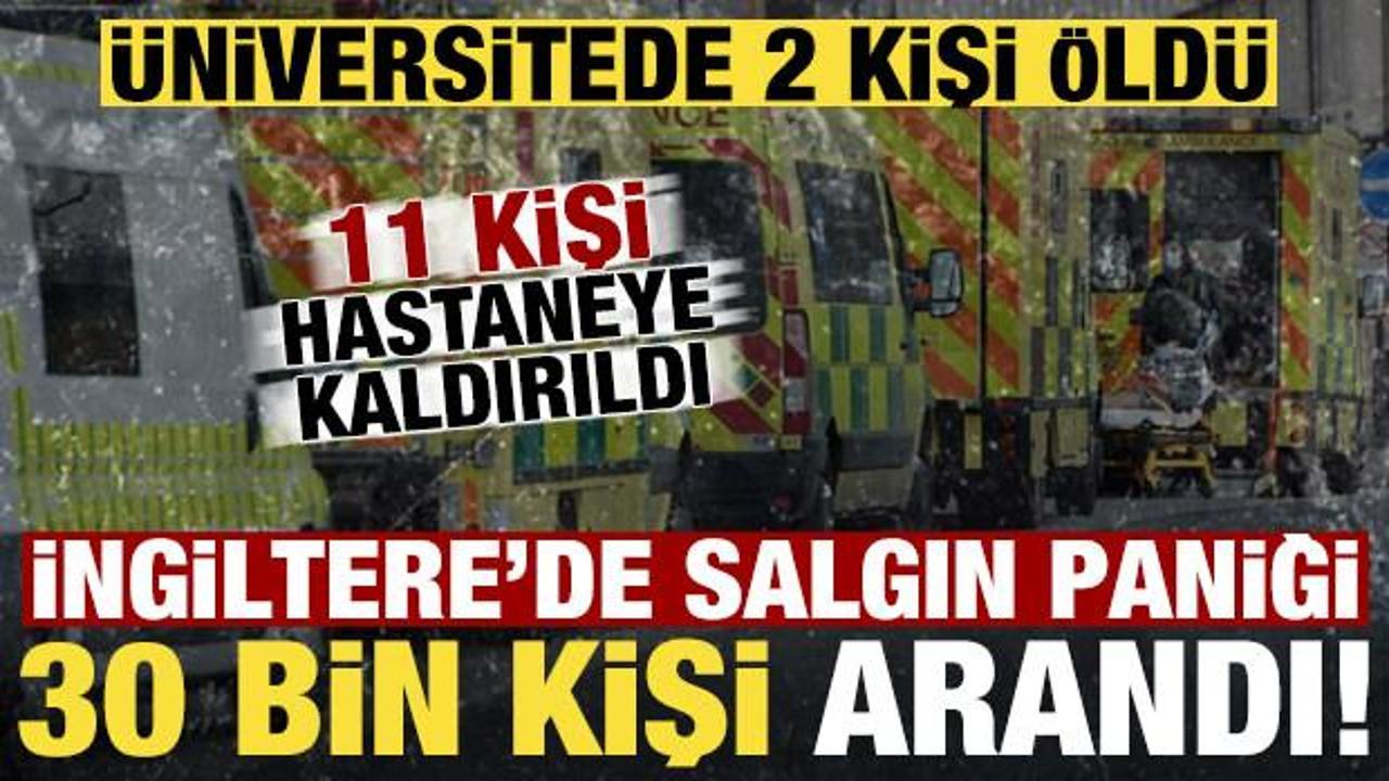 İngiltere’de üniversitede salgın! 2 kişi öldü, 11 kişi hastanede, 30 bin kişi arandı…