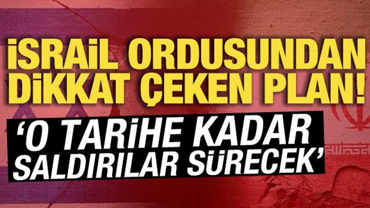 İran için kritik tarih verildi! İsrail ordusundan dikkat çeken plan