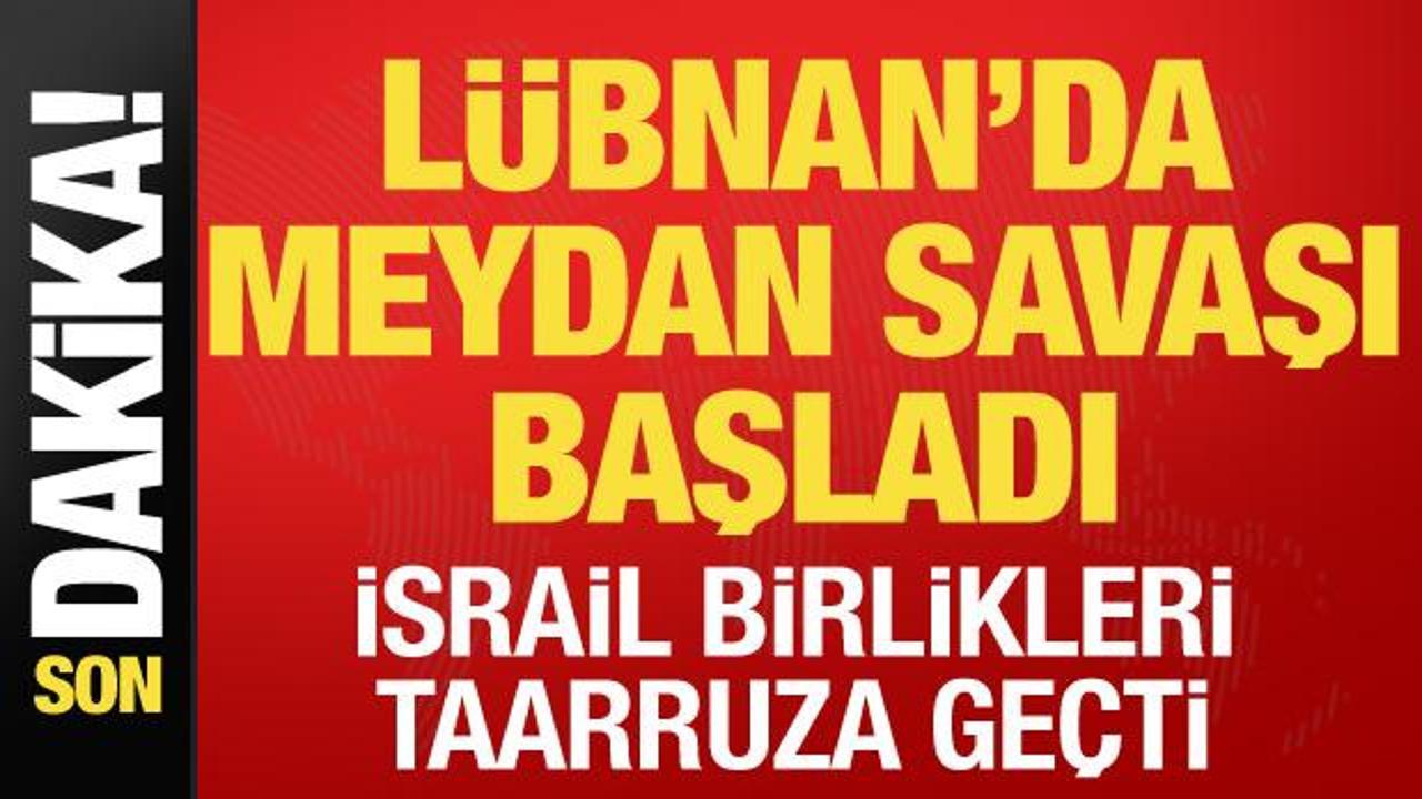 Lübnan’da meydan savaşı başladı! İsrail birlikleri taarruza geçti