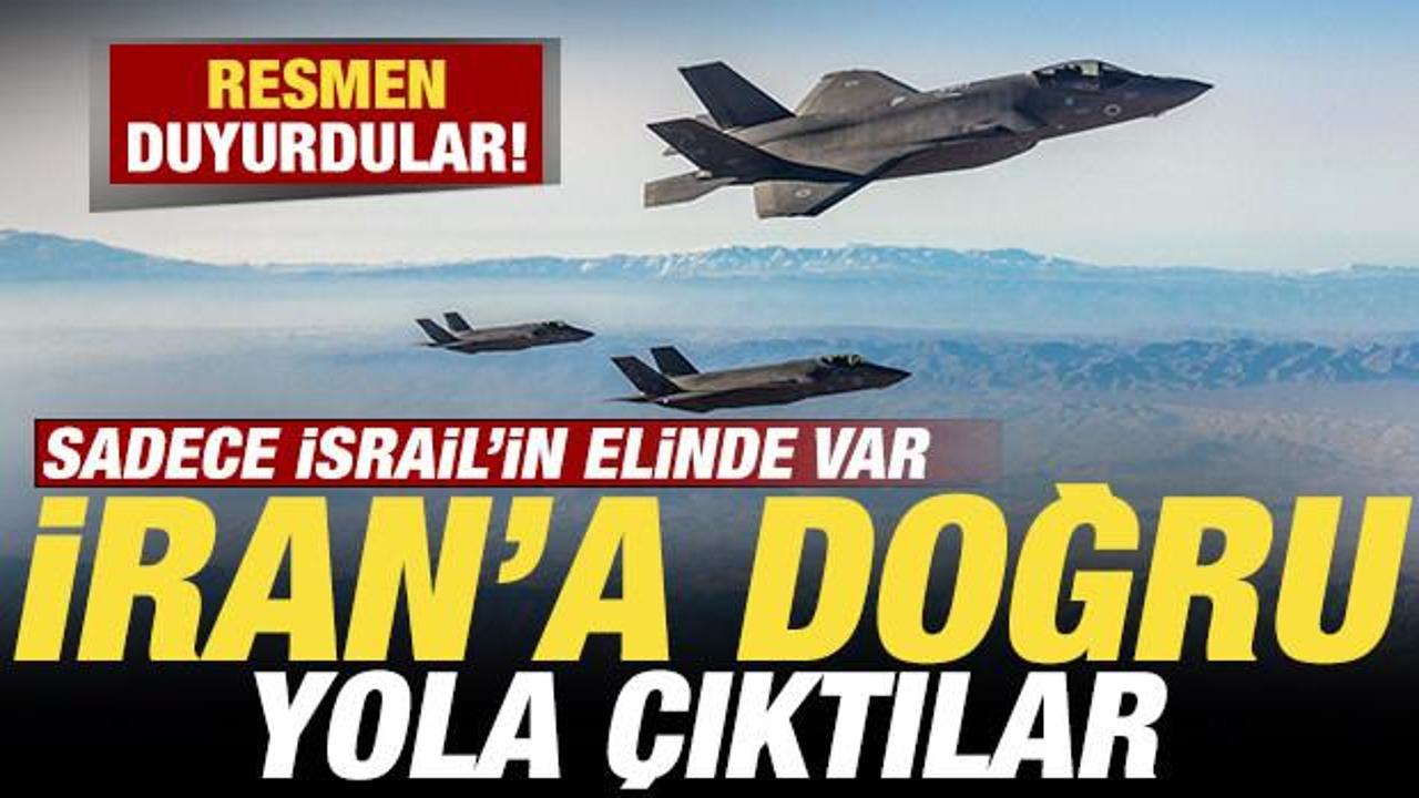 Son dakika duyurdular! Sadece İsrail’in elinde var! İran’a doğru yola çıktılar
