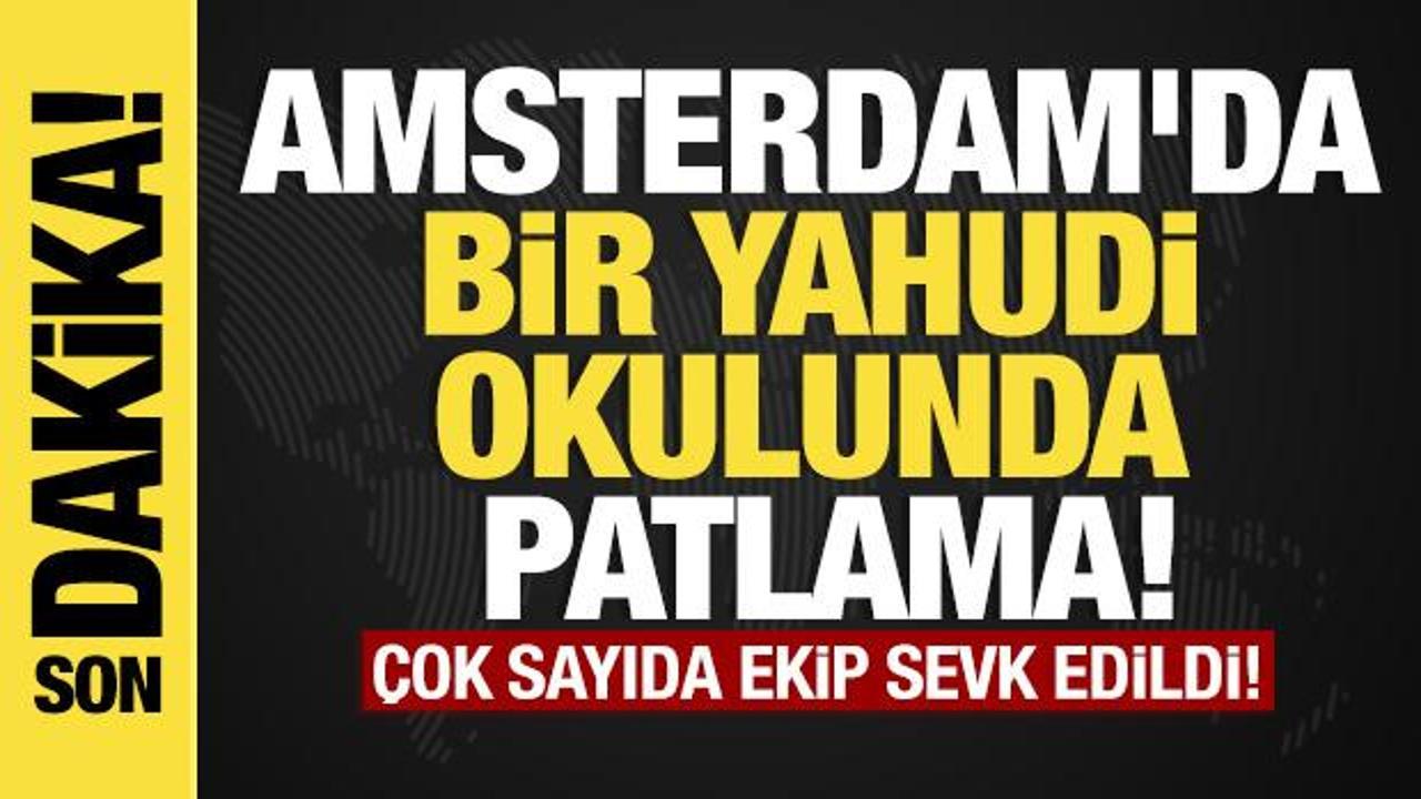 Son dakika…Amsterdam’da bir Yahudi okulunda patlama!