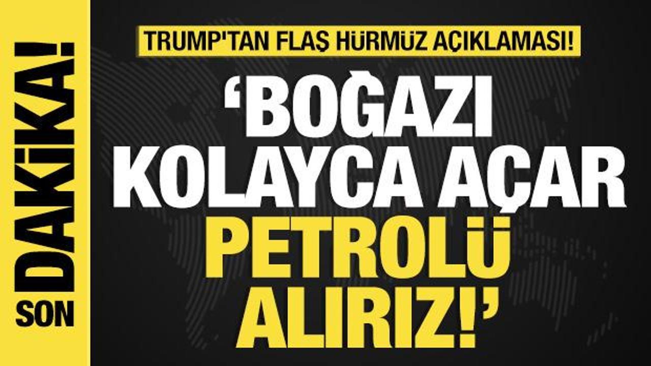 Son dakika… Trump’tan flaş Hürmüz açıklaması: “Boğazı kolayca açar, petrolü alırız”