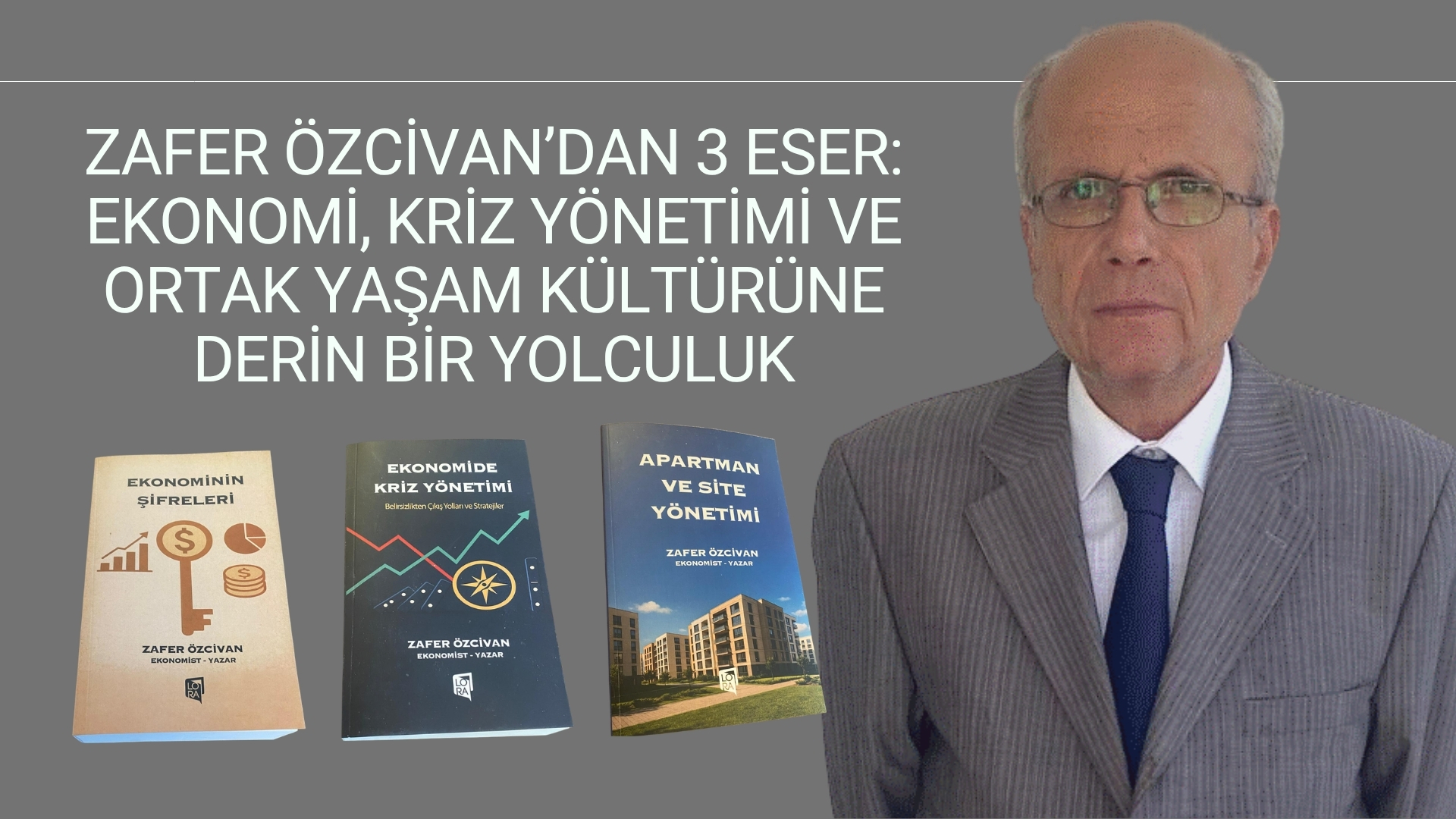 ZAFER ÖZCİVAN’DAN 3 ESER: EKONOMİ, TİCARET VE KRİZ YÖNETİMİNE DAİR DERİN BİR DÜŞÜNCE DÜNYASI