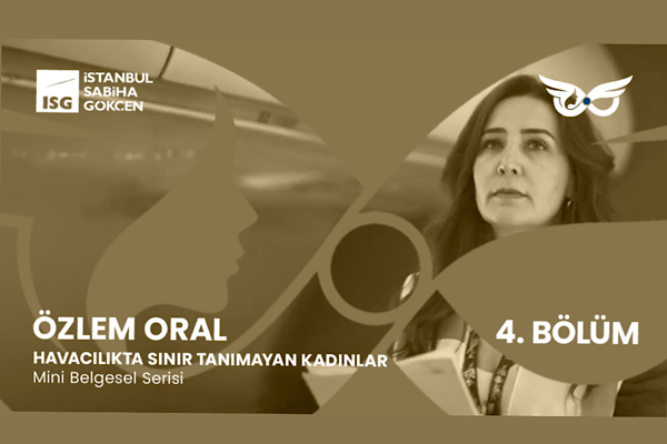 “Havacılıkta Sınır Tanımayan Kadınlar” 4. Bölümde Özlem Oral’ı ağırladı